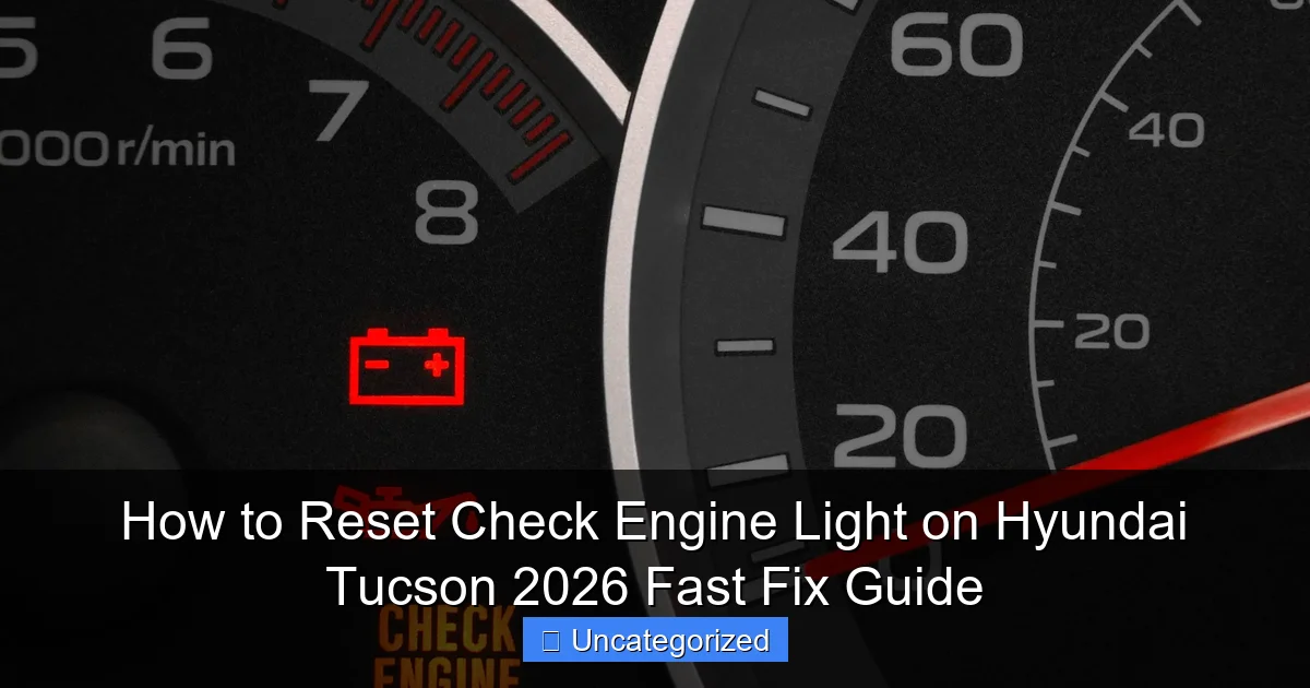 How to Reset Check Engine Light on Hyundai Tucson 2026 Fast Fix Guide