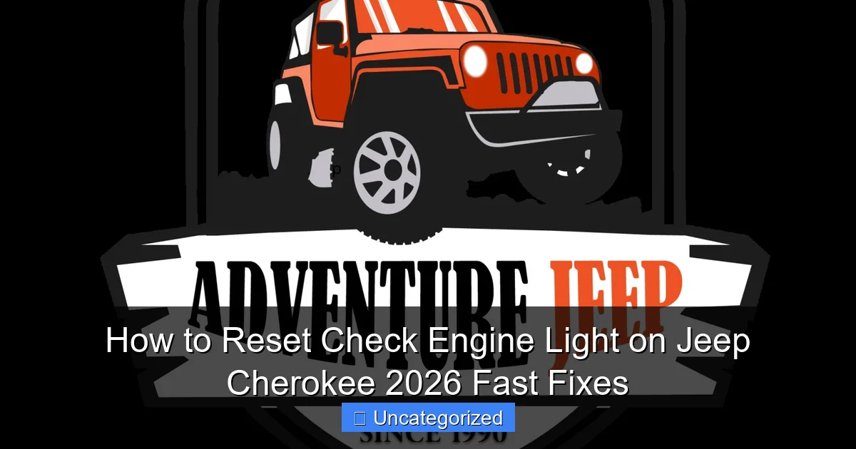 How to Reset Check Engine Light on Jeep Cherokee 2026 Fast Fixes