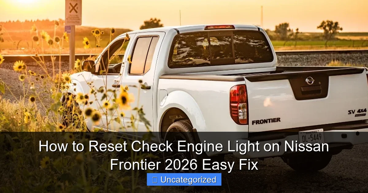 How to Reset Check Engine Light on Nissan Frontier 2026 Easy Fix