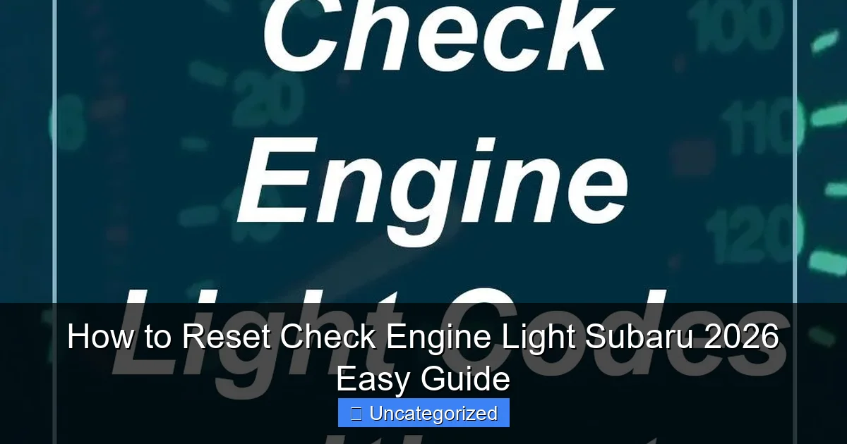 How to Reset Check Engine Light Subaru 2026 Easy Guide