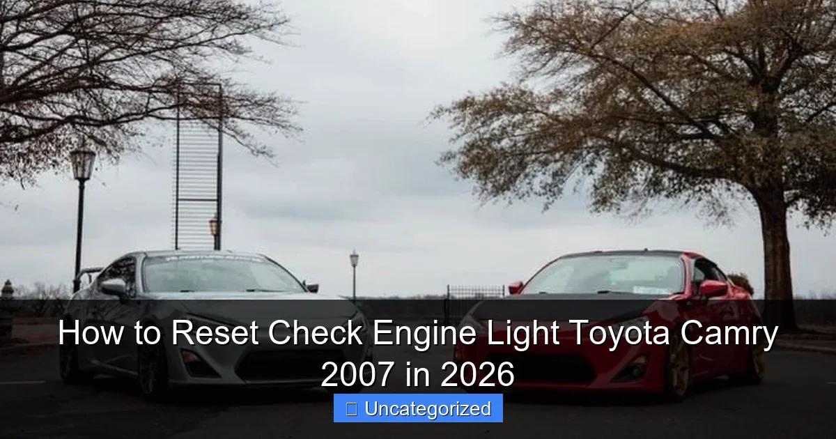 How to Reset Check Engine Light Toyota Camry 2007 in 2026