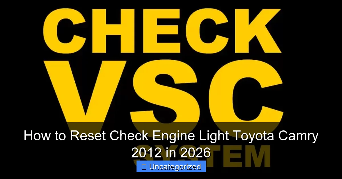 How to Reset Check Engine Light Toyota Camry 2012 in 2026