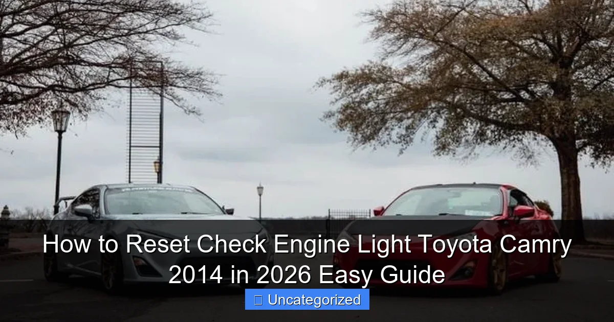 How to Reset Check Engine Light Toyota Camry 2014 in 2026 Easy Guide