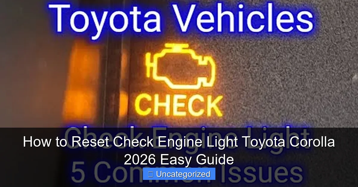 How to Reset Check Engine Light Toyota Corolla 2026 Easy Guide