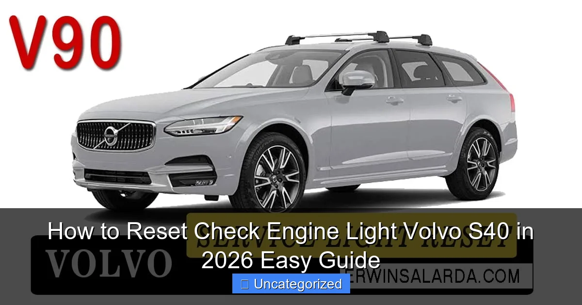 How to Reset Check Engine Light Volvo S40 in 2026 Easy Guide