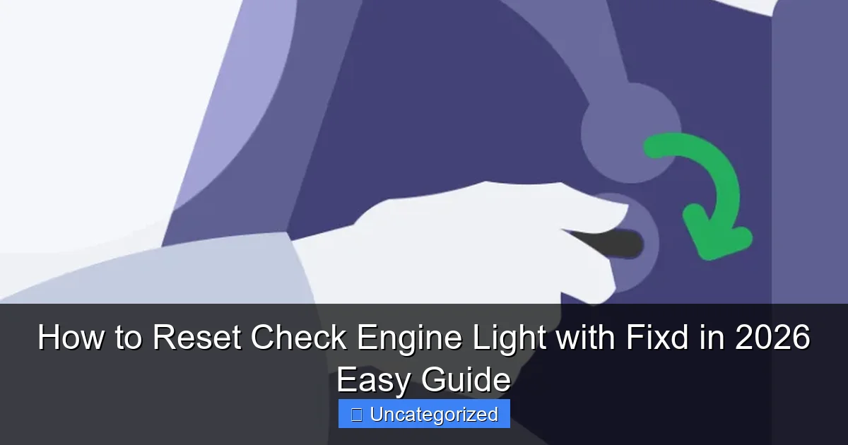 How to Reset Check Engine Light with Fixd in 2026 Easy Guide
