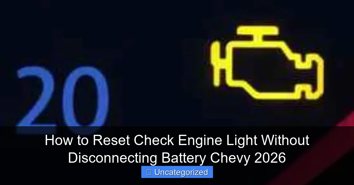 How to Reset Check Engine Light Without Disconnecting Battery Chevy 2026