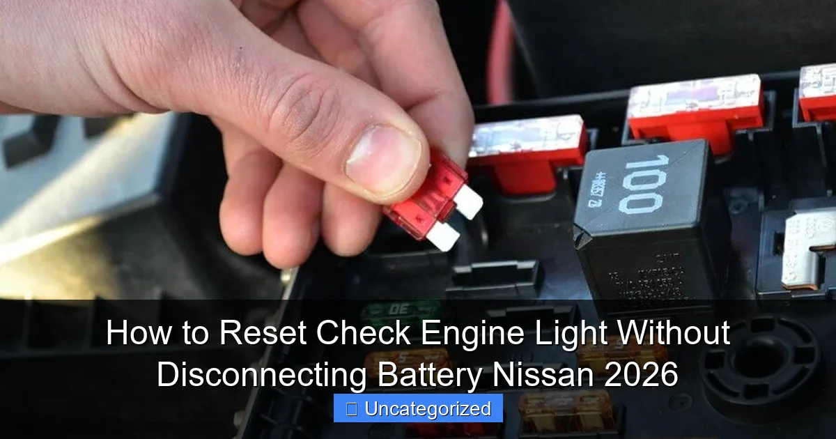 How to Reset Check Engine Light Without Disconnecting Battery Nissan 2026