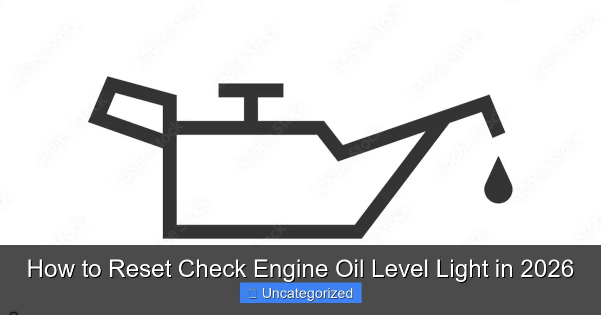 How to Reset Check Engine Oil Level Light in 2026