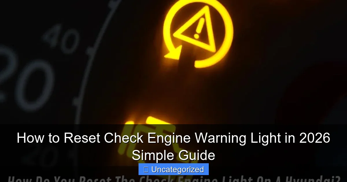 How to Reset Check Engine Warning Light in 2026 Simple Guide