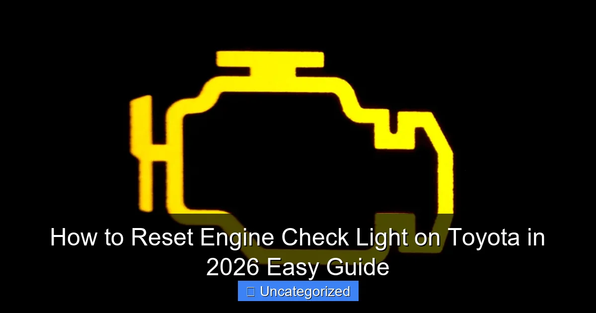 How to Reset Engine Check Light on Toyota in 2026 Easy Guide