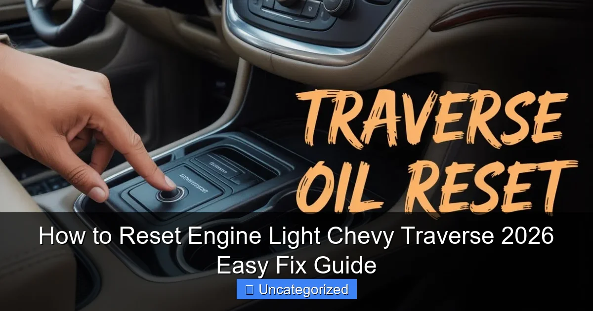 How to Reset Engine Light Chevy Traverse 2026 Easy Fix Guide