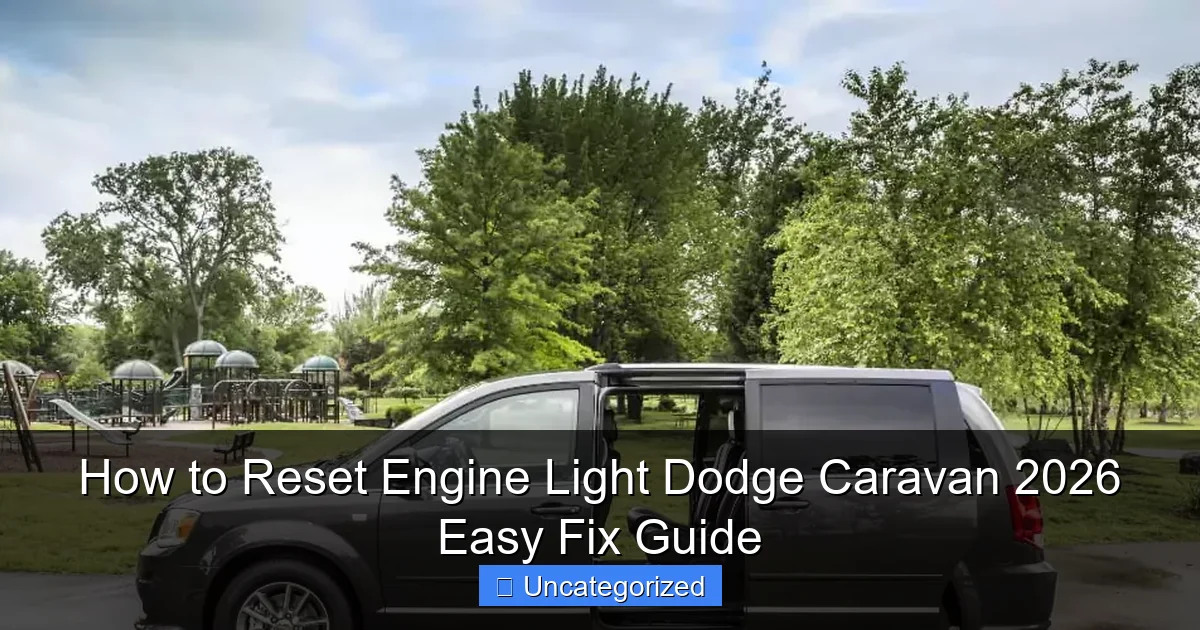 How to Reset Engine Light Dodge Caravan 2026 Easy Fix Guide