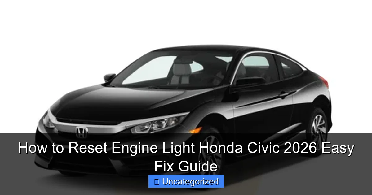 How to Reset Engine Light Honda Civic 2026 Easy Fix Guide