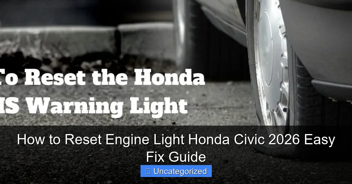 How to Reset Engine Light Honda Civic 2026 Easy Fix Guide
