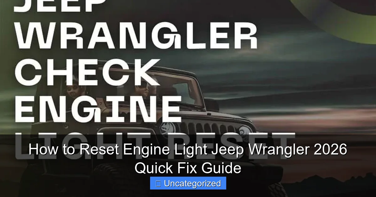 How to Reset Engine Light Jeep Wrangler 2026 Quick Fix Guide