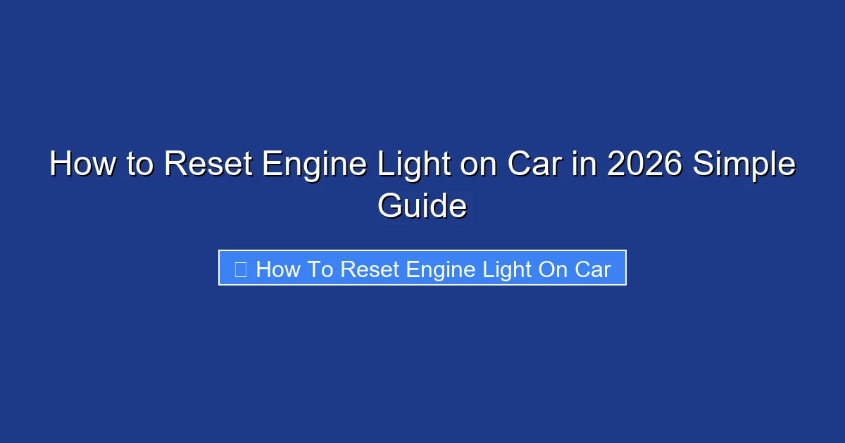 How to Reset Engine Light on Car in 2026 Simple Guide