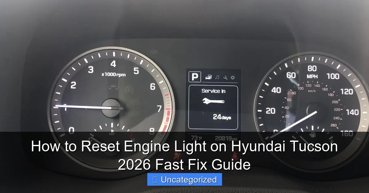 How to Reset Engine Light on Hyundai Tucson 2026 Fast Fix Guide