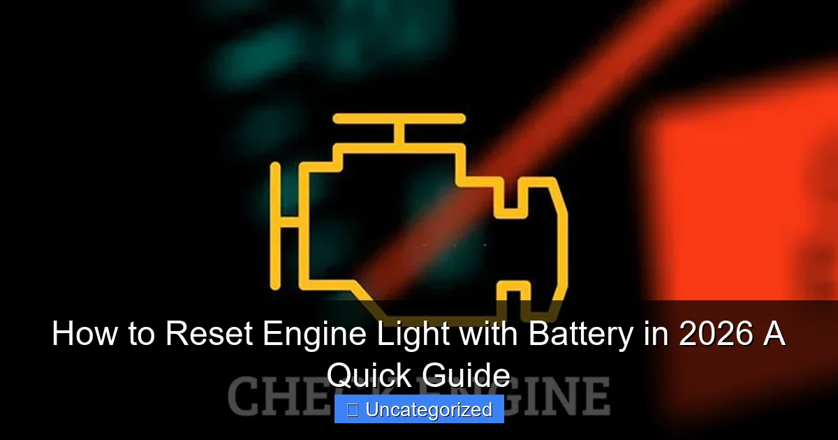 How to Reset Engine Light with Battery in 2026 A Quick Guide