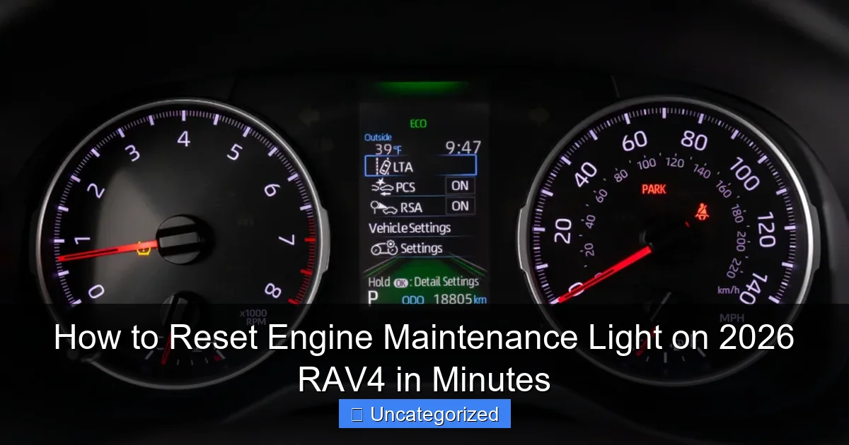 How to Reset Engine Maintenance Light on 2026 RAV4 in Minutes