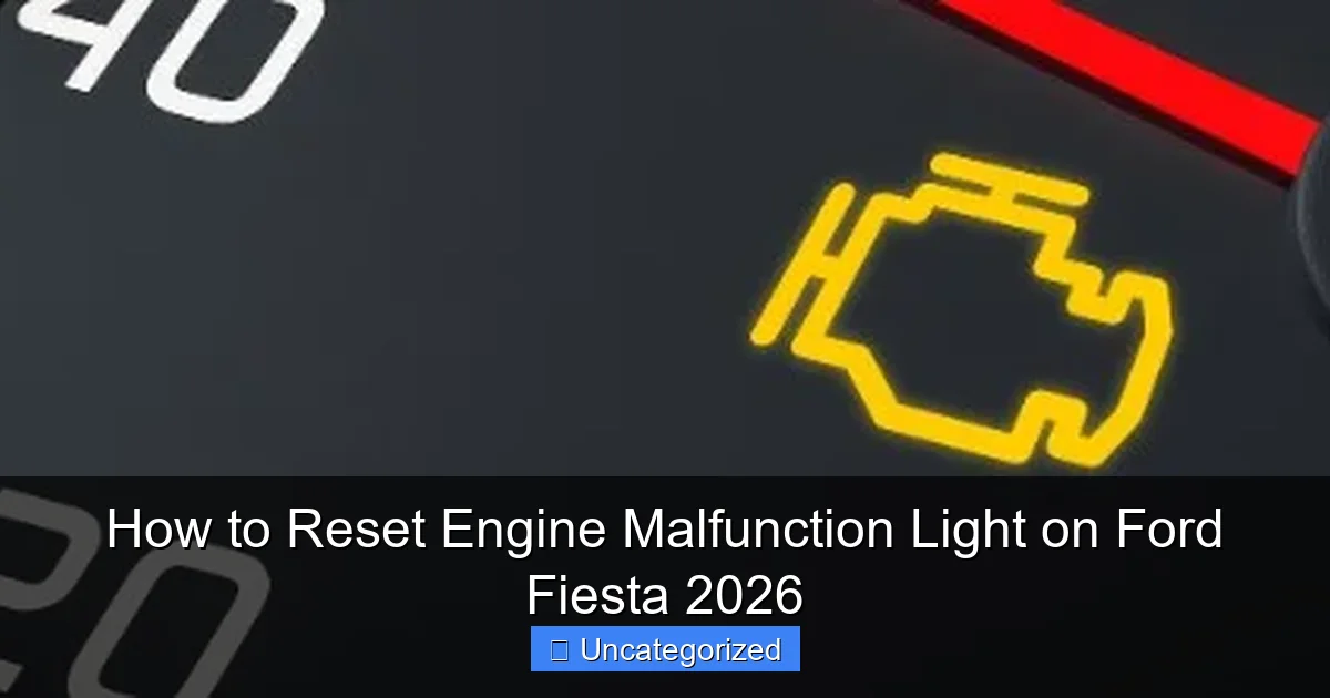 How to Reset Engine Malfunction Light on Ford Fiesta 2026