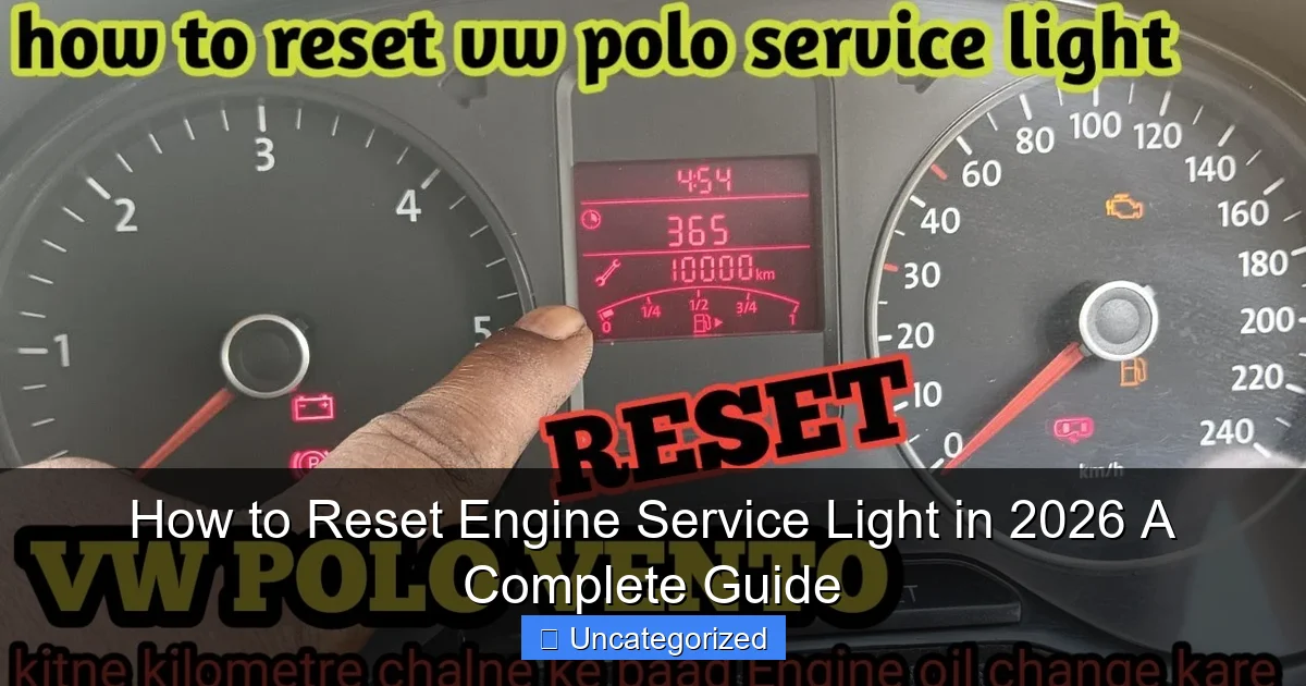 How to Reset Engine Service Light in 2026 A Complete Guide