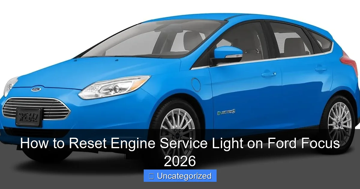 How to Reset Engine Service Light on Ford Focus 2026
