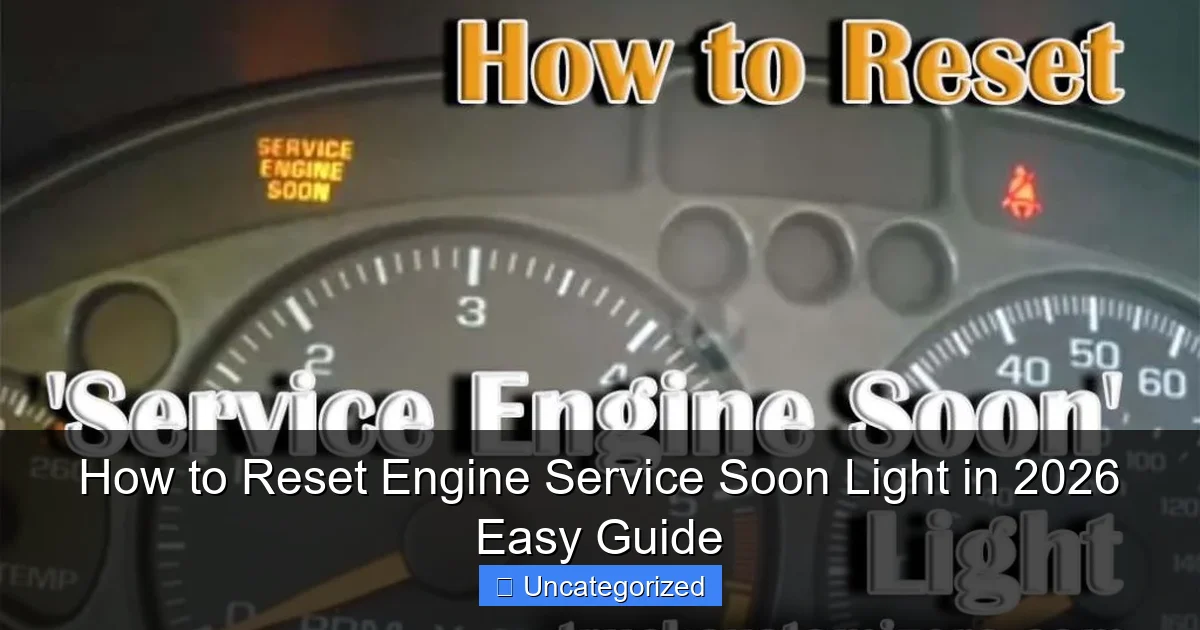 How to Reset Engine Service Soon Light in 2026 Easy Guide