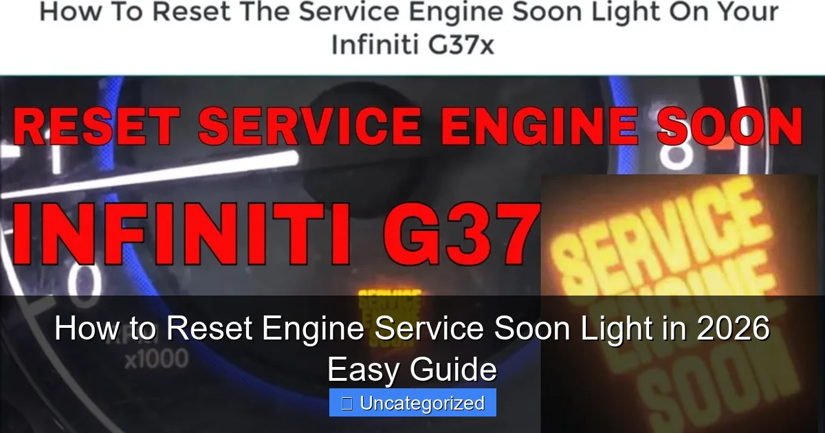 How to Reset Engine Service Soon Light in 2026 Easy Guide