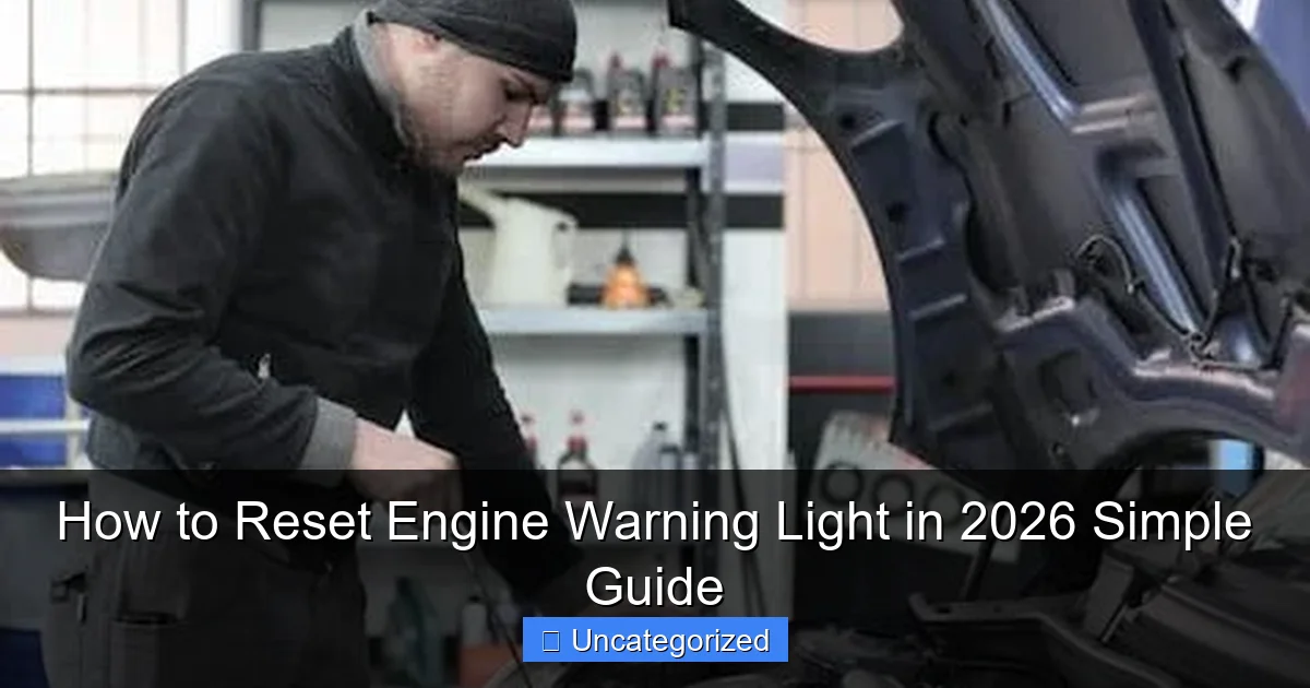 How to Reset Engine Warning Light in 2026 Simple Guide