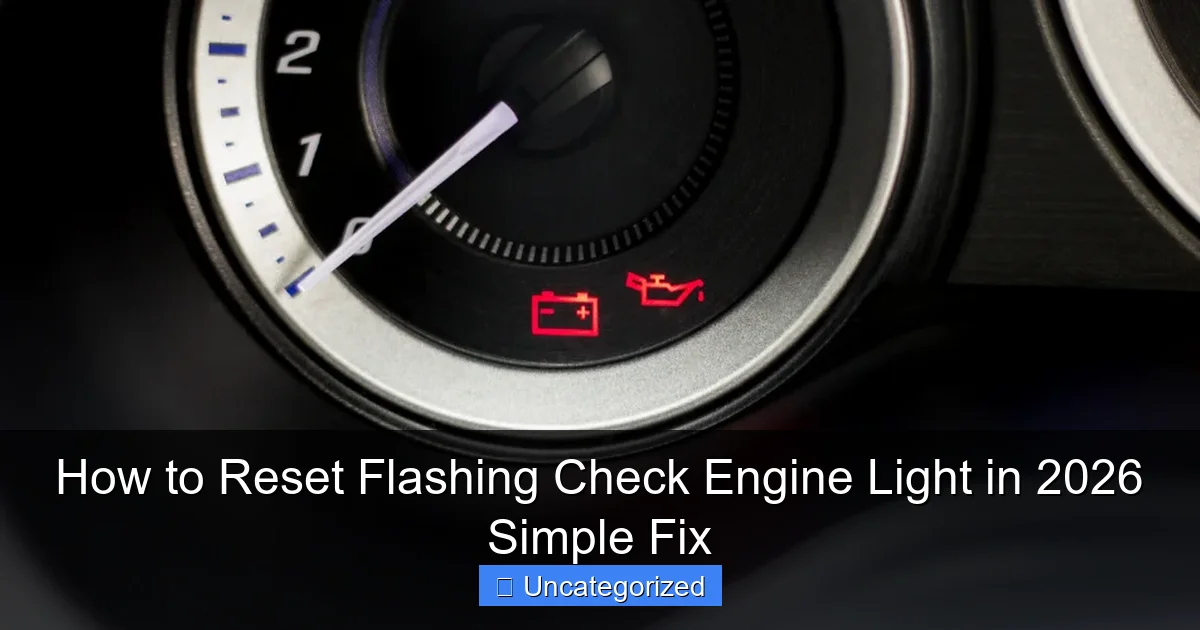 How to Reset Flashing Check Engine Light in 2026 Simple Fix