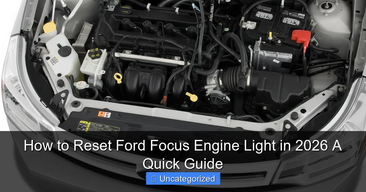 How to Reset Ford Focus Engine Light in 2026 A Quick Guide