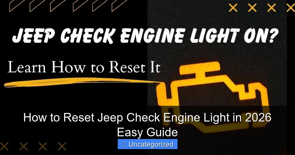 How to Reset Jeep Check Engine Light in 2026 Easy Guide