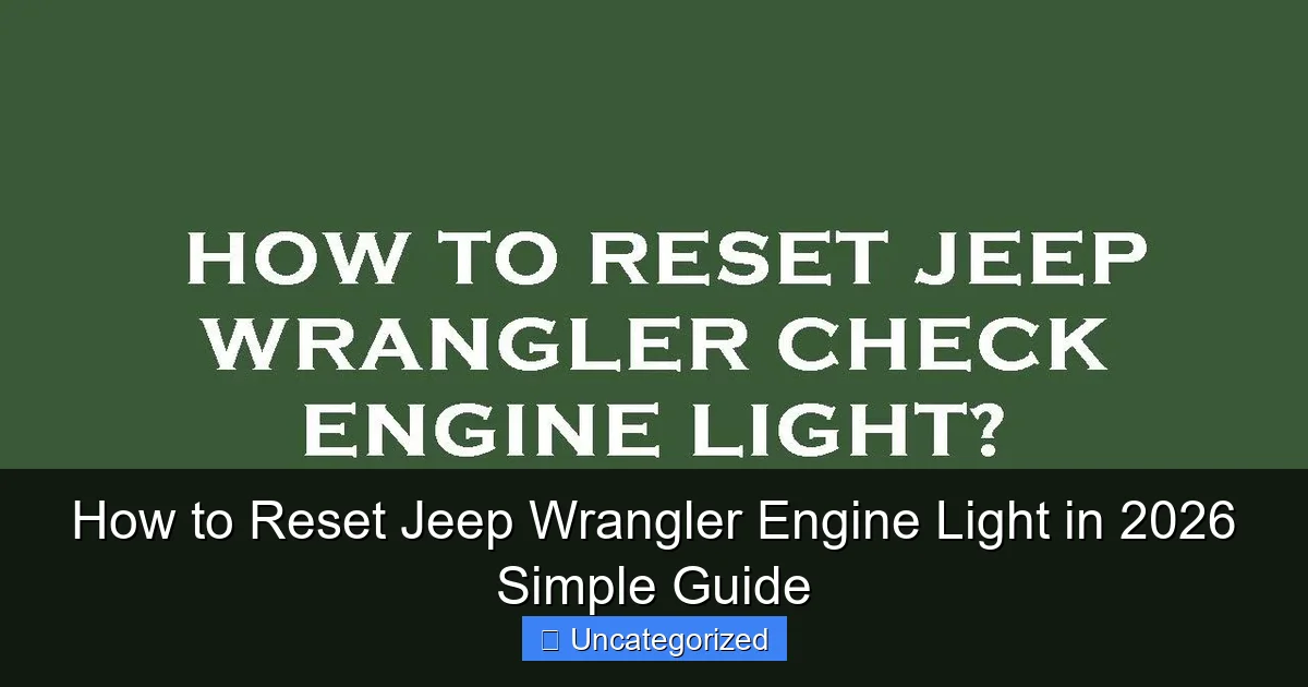 How to Reset Jeep Wrangler Engine Light in 2026 Simple Guide