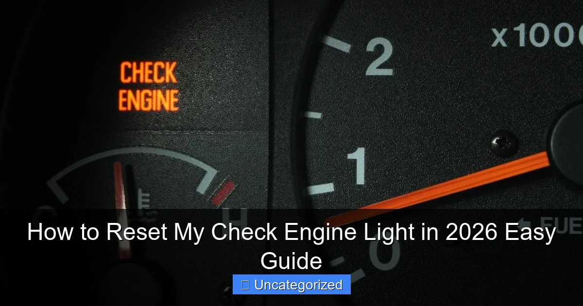 How to Reset My Check Engine Light in 2026 Easy Guide