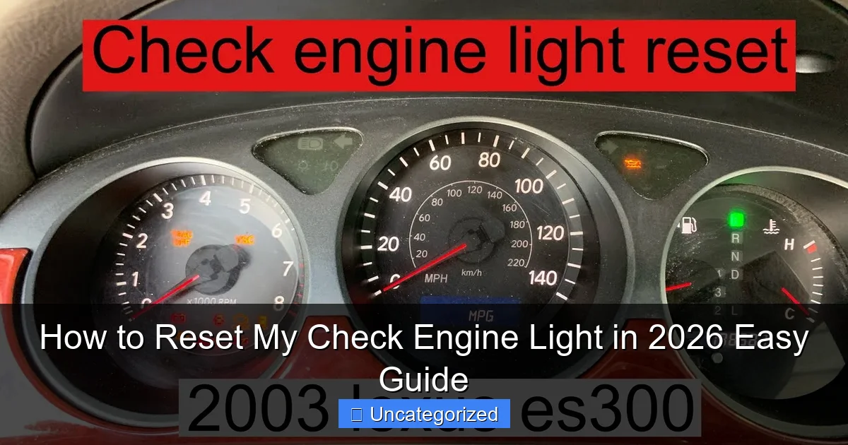 How to Reset My Check Engine Light in 2026 Easy Guide
