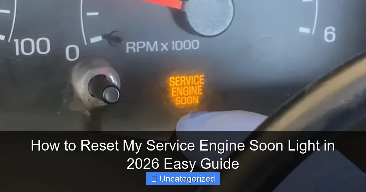 How to Reset My Service Engine Soon Light in 2026 Easy Guide