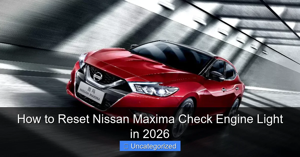 How to Reset Nissan Maxima Check Engine Light in 2026