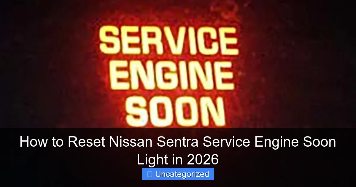 How to Reset Nissan Sentra Service Engine Soon Light in 2026