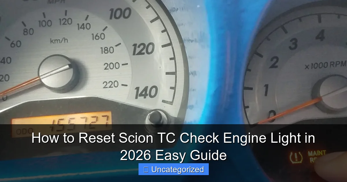 How to Reset Scion TC Check Engine Light in 2026 Easy Guide
