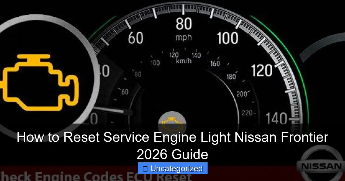 How to Reset Service Engine Light Nissan Frontier 2026 Guide