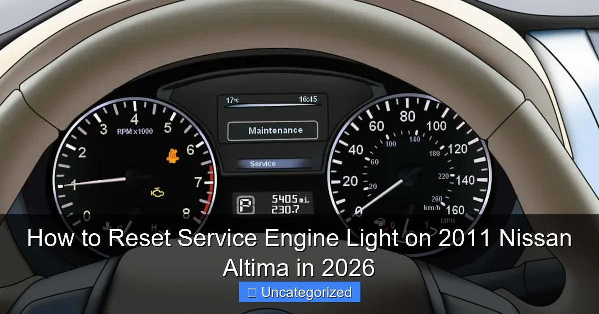 How to Reset Service Engine Light on 2011 Nissan Altima in 2026
