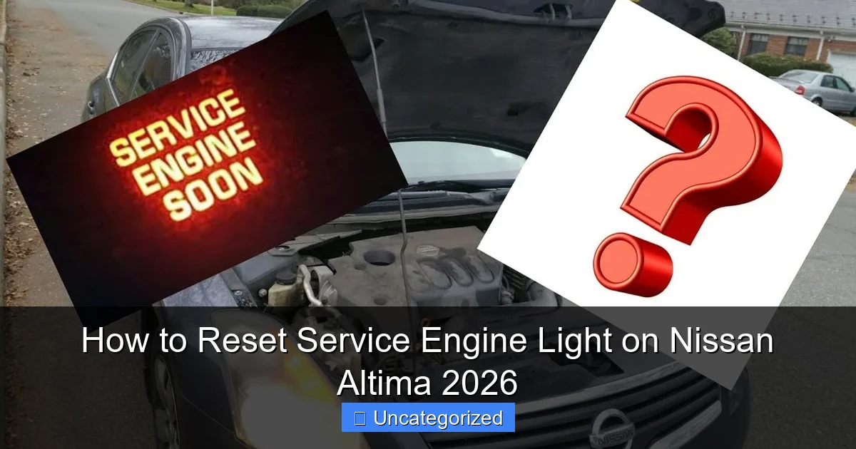 How to Reset Service Engine Light on Nissan Altima 2026
