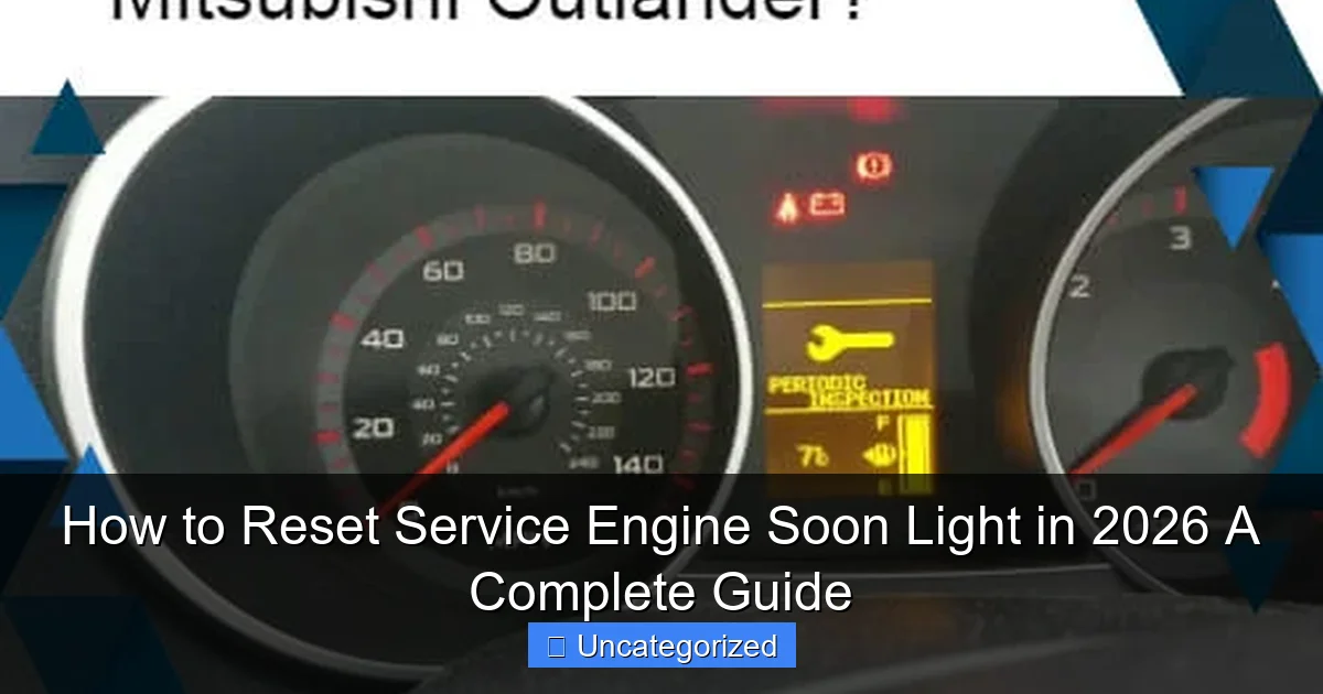 How to Reset Service Engine Soon Light in 2026 A Complete Guide