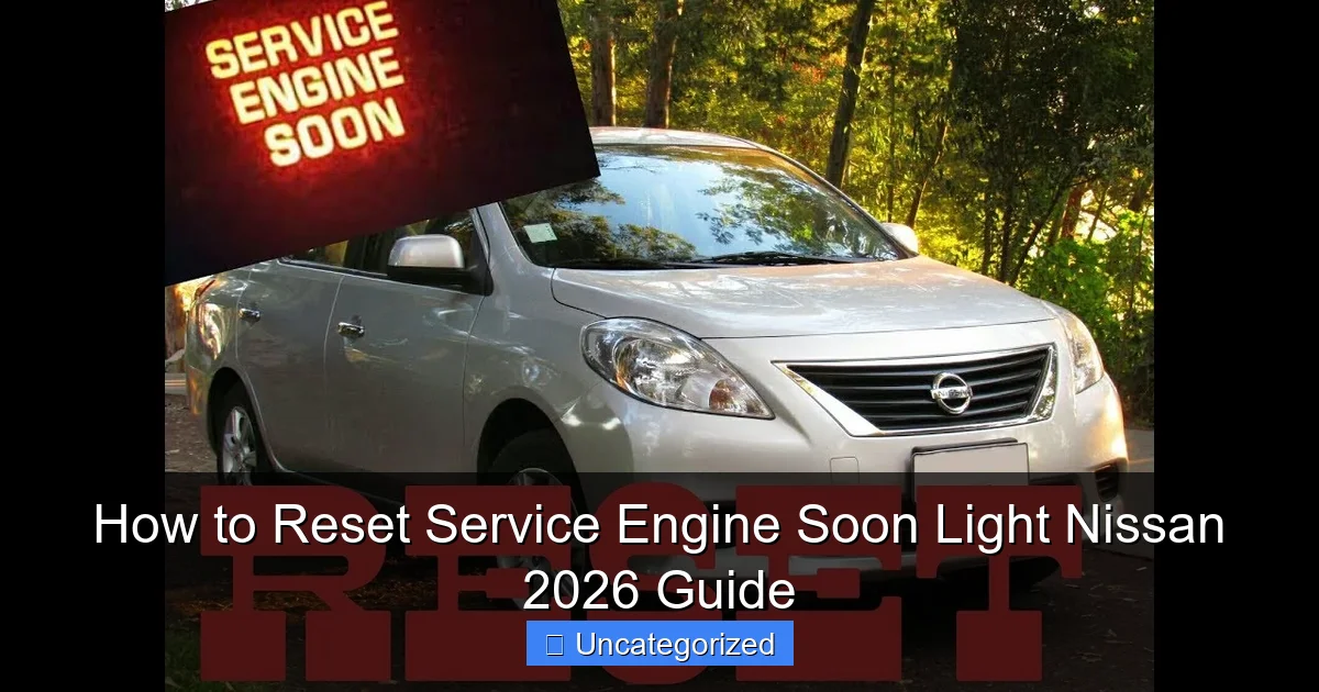 How to Reset Service Engine Soon Light Nissan 2026 Guide