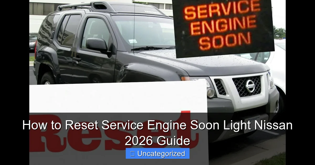 How to Reset Service Engine Soon Light Nissan 2026 Guide