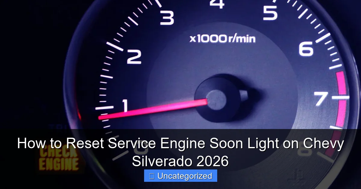 How to Reset Service Engine Soon Light on Chevy Silverado 2026