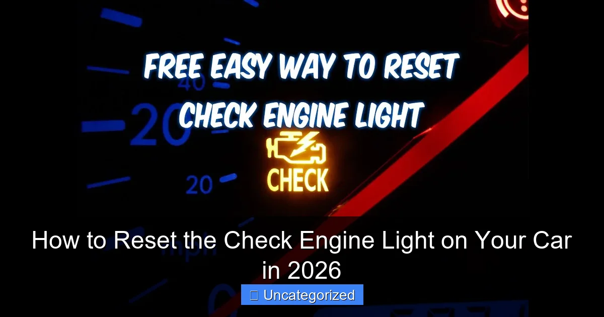 How to Reset the Check Engine Light on Your Car in 2026