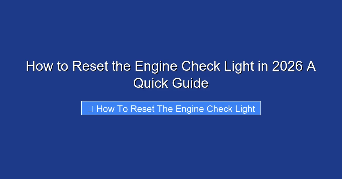 How to Reset the Engine Check Light in 2026 A Quick Guide