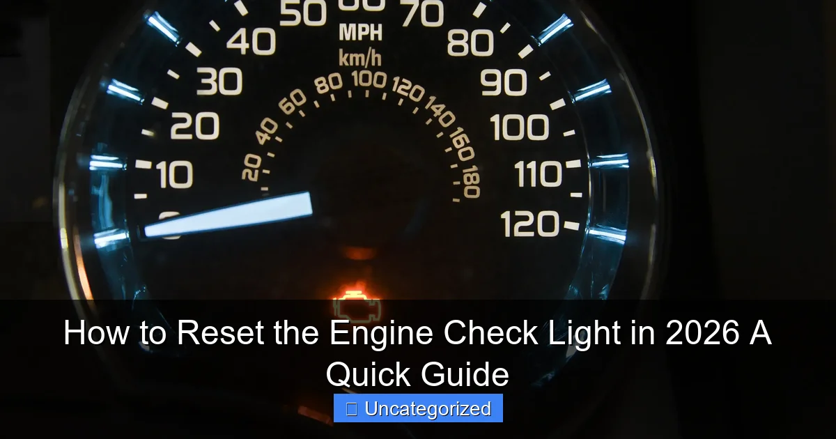 How to Reset the Engine Check Light in 2026 A Quick Guide